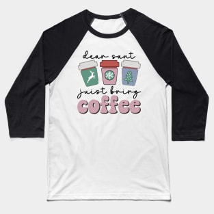 Dear Santa Just Bring coffee funny christmas Baseball T-Shirt